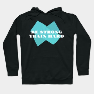 Be strong train hard Hoodie